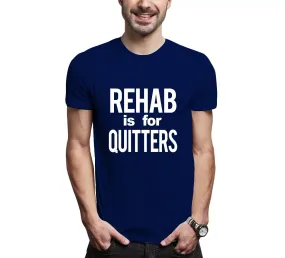 Rehab Is For Quitters Men's Tee Shirt